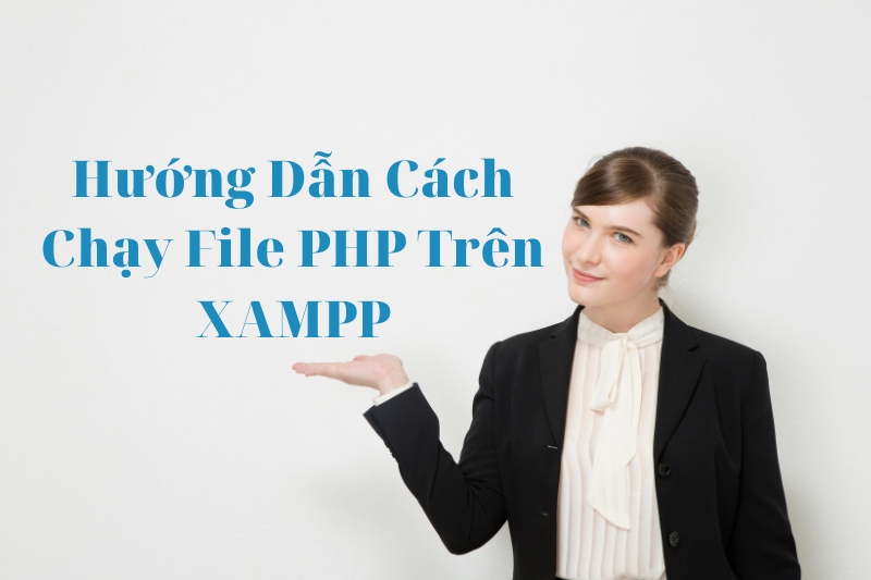 Hướng Dẫn Cách Chạy File PHP Trên XAMPP (800 × 533 px) (2)